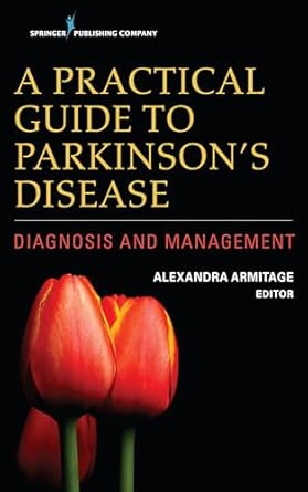 a practical guide to parkinsons disease diagnosis and management 1st edition alexandra armitage ms cnl aprn
