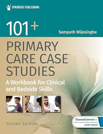 101+ primary care case studies a workbook for clinical and bedside skills 1st edition sampath wijesinghe dhsc