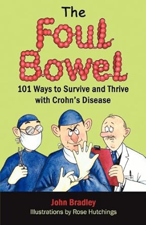 the foul bowel 101 ways to survive and thrive with crohns disease 1st edition john bradley 0986620009,