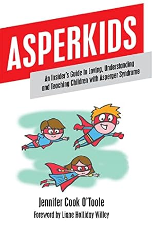asperkids an insiders guide to loving understanding and teaching children with aspergers syndrome 1st edition