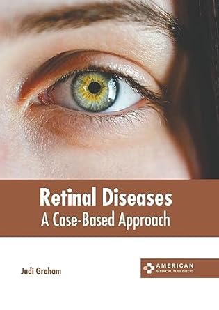 retinal diseases a case based approach 1st edition judi graham 1639277978, 978-1639277971