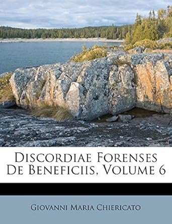discordiae forenses de beneficiis volume 6 1st edition giovanni maria chiericato 1175936278, 978-1175936271