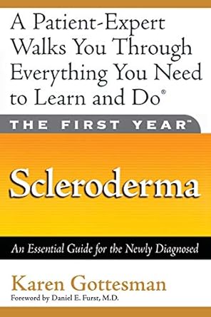 the first year scleroderma an essential guide for the newly diagnosed 1st edition karen gottesman ,daniel e