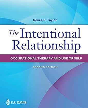 the intentional relationship occupational therapy and use of self 1st edition renee r taylor phd ma lp