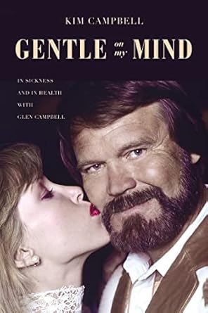 gentle on my mind in sickness and in health with glen campbell 1st edition kim campbell 1400217830,