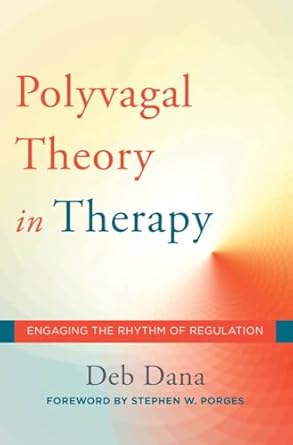 the polyvagal theory in therapy engaging the rhythm of regulation 1st edition deb dana ,stephen w porges phd