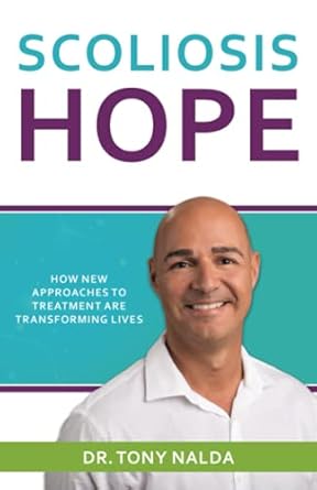 scoliosis hope how new approaches to treatment are transforming lives 1st edition dr tony nalda 0578498367,