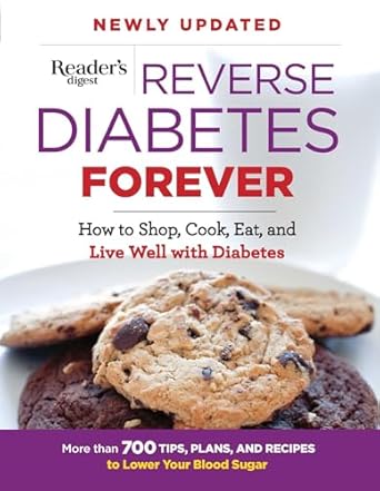 reverse diabetes forever how to shop cook eat and live well with diabetes 1st edition editors at reader's