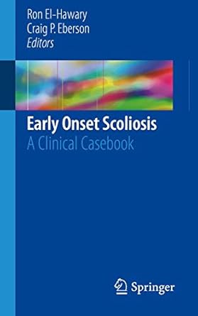 early onset scoliosis a clinical casebook 1st edition ron el hawary ,craig p eberson 3319715798,