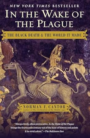 in the wake of the plague the black death and the world it made 1st edition norman f cantor 1476797749,