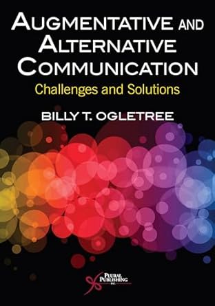 augmentative and alternative communication challenges and solutions 1st edition billy t ogletree 1635502861,