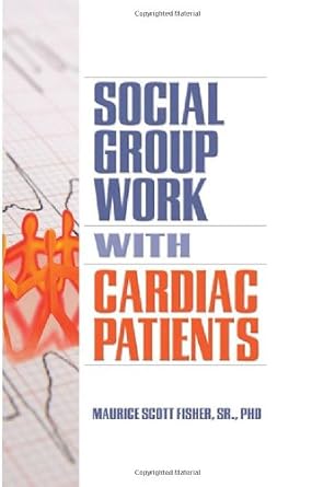 social group work with cardiac patients 1st edition maurice scott fisher 0789031000, 978-0789031006