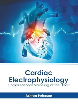 cardiac electrophysiology computational modeling of the heart 1st edition ashton peterson 1639279598,