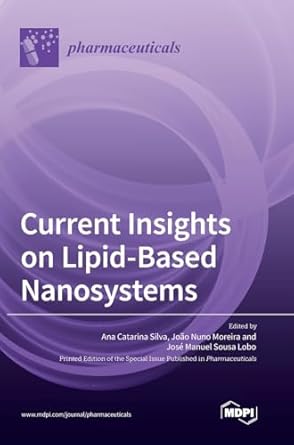 current insights on lipid based nanosystems 1st edition ana catarina silva ,joao nuno moreira ,jose manuel