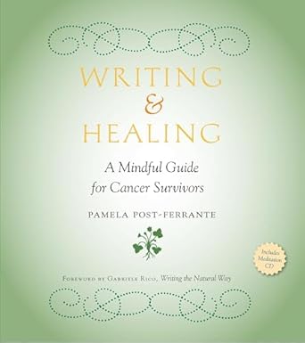 writing and healing a mindful guide for cancer survivors 1st edition pamela post ferrante ,gabriele rico