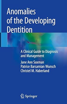 anomalies of the developing dentition a clinical guide to diagnosis and management 1st edition jane ann