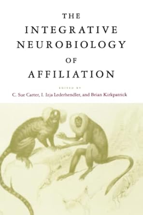 the integrative neurobiology of affiliation 1st edition c sue carter ,i izja lederhendler ,brian kirkpatrick