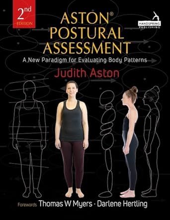 aston postural assessment a new paradigm for observing and evaluating body patterns 1st edition judith aston