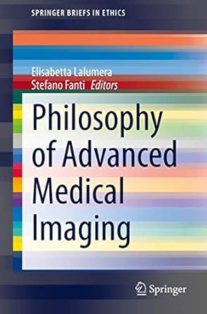 philosophy of advanced medical imaging 1st edition elisabetta lalumera ,stefano fanti 303061414x,