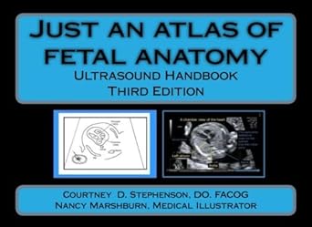 just an atlas of fetal anatomy ultrasound handbook 1st edition dr courtney d stephenson 1523632860,