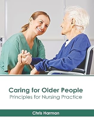 caring for older people principles for nursing practice 1st edition chris harman 1639279679, 978-1639279678
