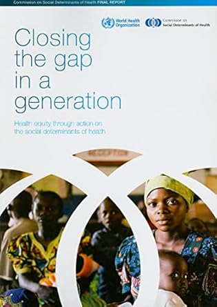 closing the gap in a generation health equity through action on the social determinants of health 1st edition