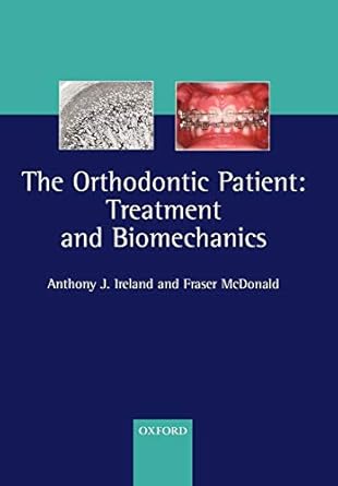 the orthodontic patient treatment and biomechanics 1st edition a j ireland ,fraser mcdonald 0198510489,