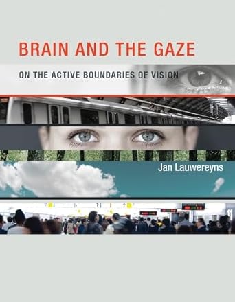brain and the gaze on the active boundaries of vision 1st edition jan lauwereyns 0262017911, 978-0262017916