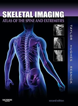 skeletal imaging atlas of the spine and extremities 1st edition john a m taylor ,tudor h hughes ,donald