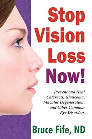 stop vision loss now prevent and heal cataracts glaucoma macular degeneration and other common eye disorders