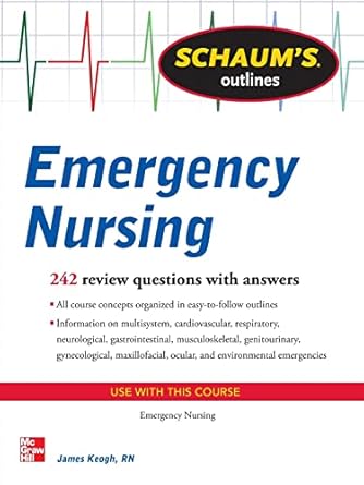 schaums outline of emergency nursing 242 review questions 1st edition jim keogh 0071789804, 978-0071789806