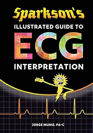 sparksons illustrated guide to ecg interpretation 1st edition jorge muniz 0996651314, 978-0996651318