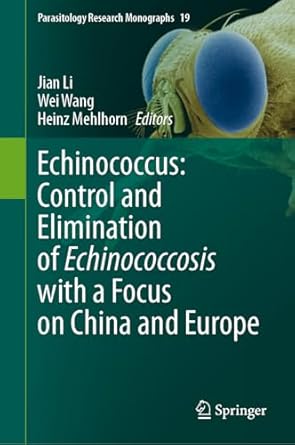 echinococcus control and elimination of echinococcosis with a focus on china and europe 1st edition jian li