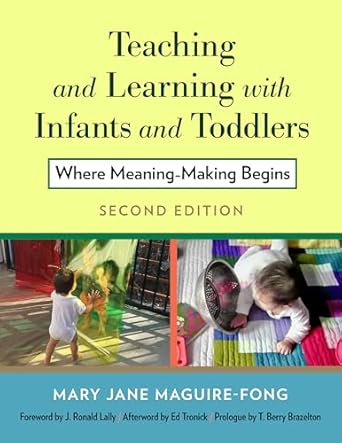 teaching and learning with infants and toddlers where meaning making begins 1st edition mary jane maguire