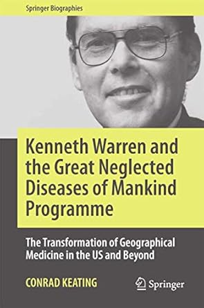 kenneth warren and the great neglected diseases of mankind programme the transformation of geographical