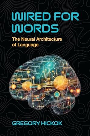 wired for words the neural architecture of language 1st edition gregory hickok 0262553414, 978-0262553414