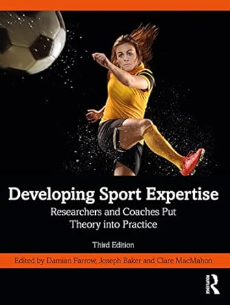 developing sport expertise 1st edition damian farrow ,joseph baker ,clare macmahon 1032258152, 978-1032258157