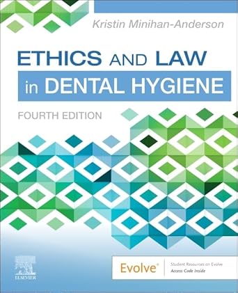 ethics and law in dental hygiene 1st edition kristin minihan anderson rdh msdh 0323761194, 978-0323761192