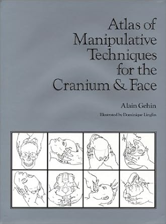 atlas of manipulative techniques for the cranium and face 1st edition alain gehin 0939616025, 978-0939616022