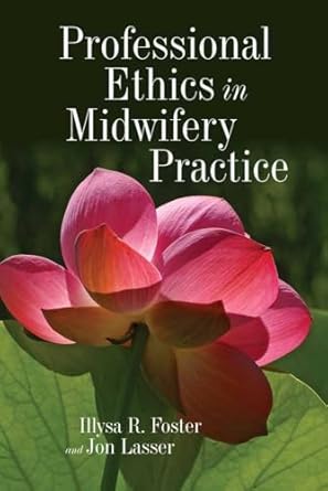 professional ethics in midwifery practice 1st edition illysa r foster ,jon lasser 0763768804, 978-0763768805