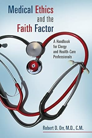 medical ethics and the faith factor a handbook for clergy and health care professionals 1st edition robert d