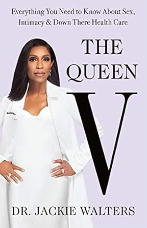 the queen v everything you need to know about sex intimacy and down there health care 1st edition dr jackie