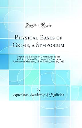 physical bases of crime a symposium papers and discussion contributed to the xxxviii annual meeting of the