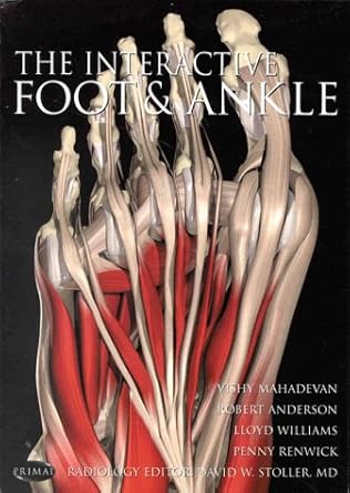 the interactive foot and ankle 1st edition r l william ,vishy mahadevan ,robert anderson ,penny renwick ,d w