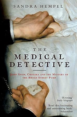 the medical detective john snow cholera and the mystery of the broad street pump 1st edition sandra hempel
