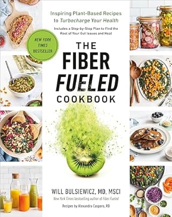 the fiber fueled cookbook inspiring plant based recipes to turbocharge your health 1st edition will