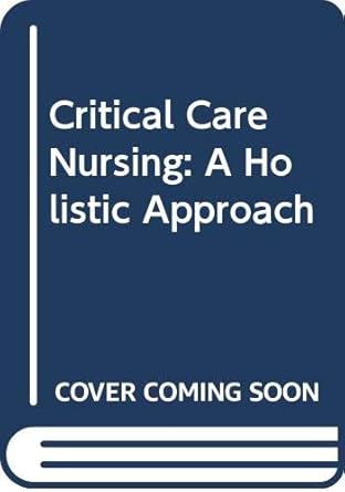 critical care nursing a holistic approach 1st edition patricia gonce morton 0397551185, 978-0397551187