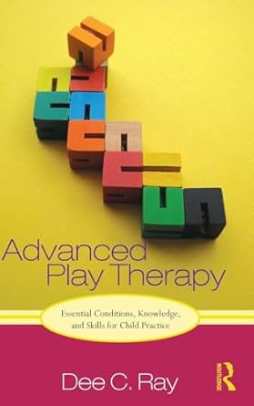 advanced play therapy 1st edition dee ray 041588604x, 978-0415886048