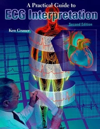 practical guide to ecg interpretation 1st edition ken grauer md faafp 1556645570, 978-1556645570