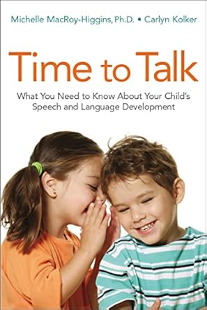 time to talk what you need to know about your childs speech and language development 1st edition michelle